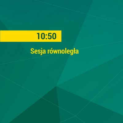 SESJE RÓWNOLEGŁE 10:50 - 12:40